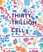 Thirty Trillion Cells- How your body Really works
